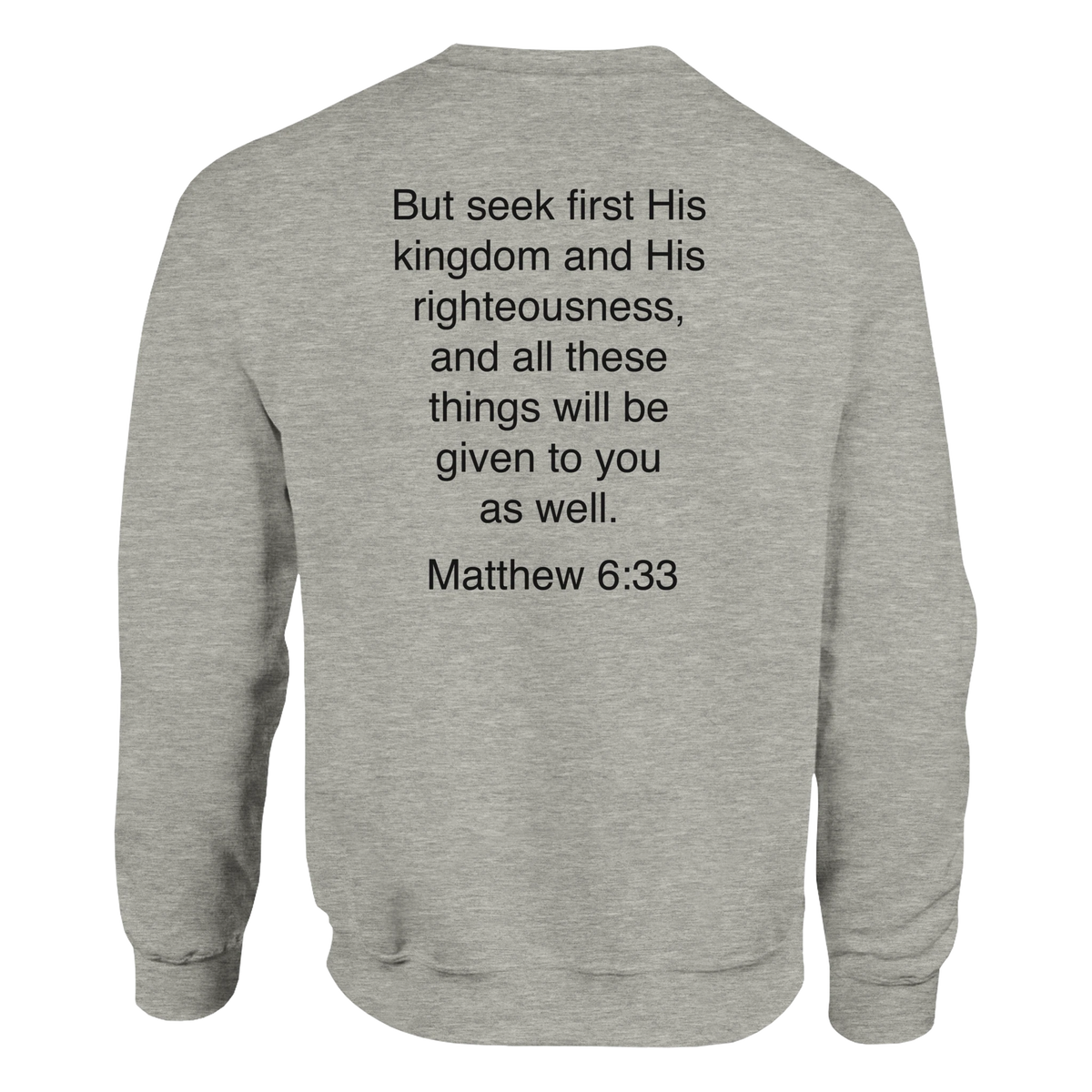 Matthew 6:33 - Seek First His Kingdom Sweatshirt – Ash