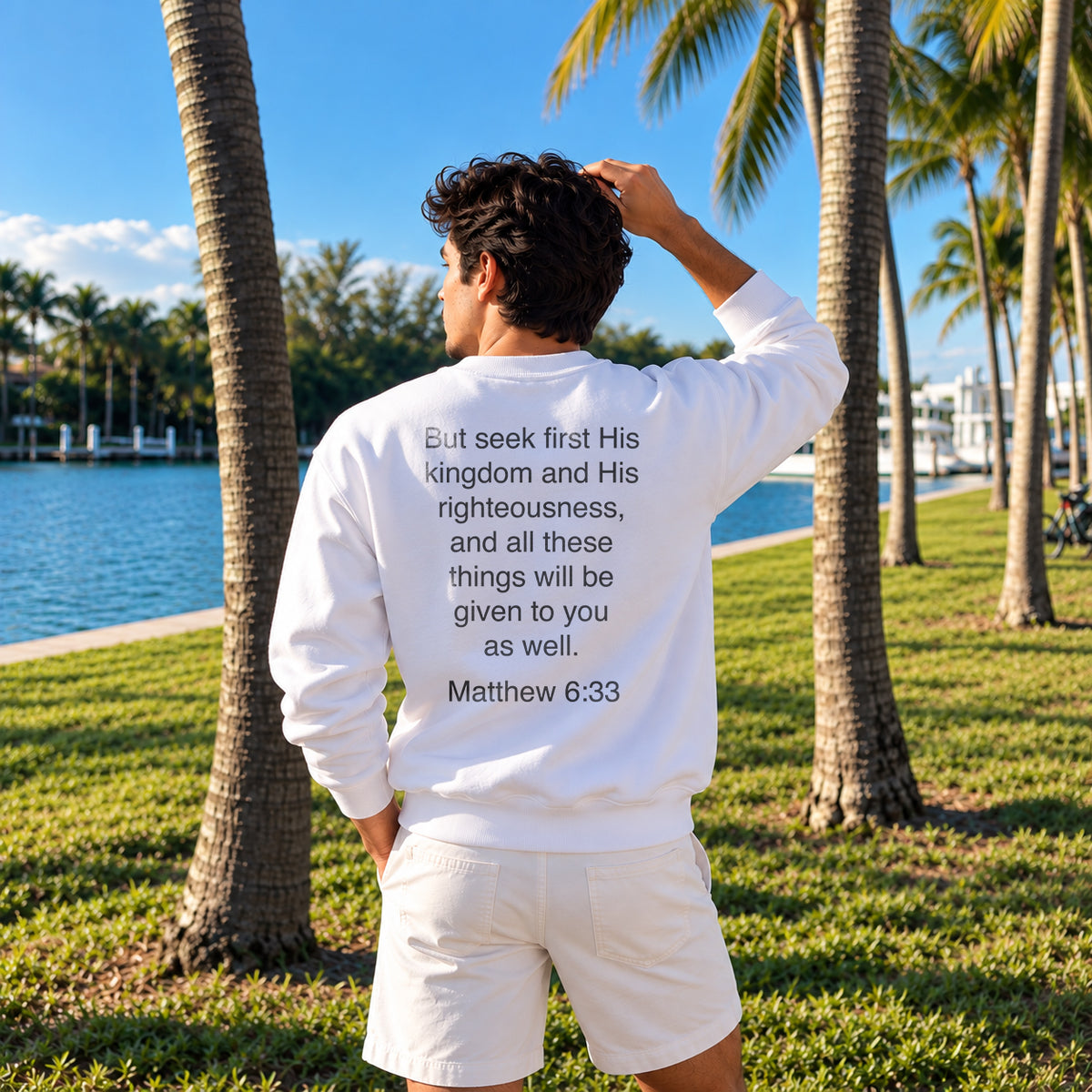 Matthew 6:33 - Seek First His Kingdom Sweatshirt